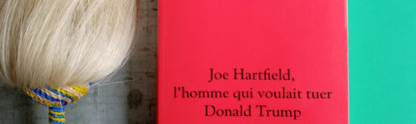 Joe Hartfield, l’homme qui voulait tuer Donald Trump, Jean Calembert : critique et rencontre avec l'auteur